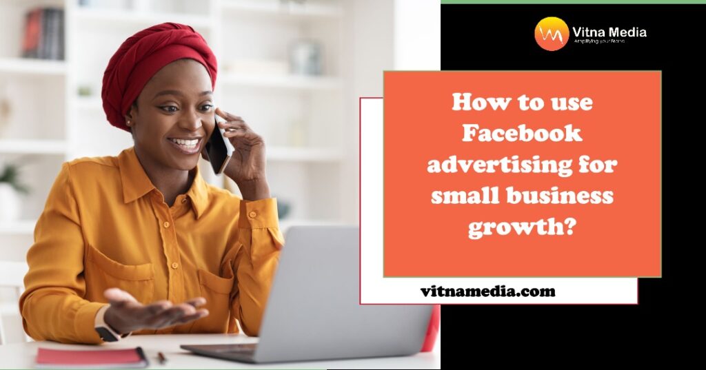 How to use Facebook advertising for small business growth?
