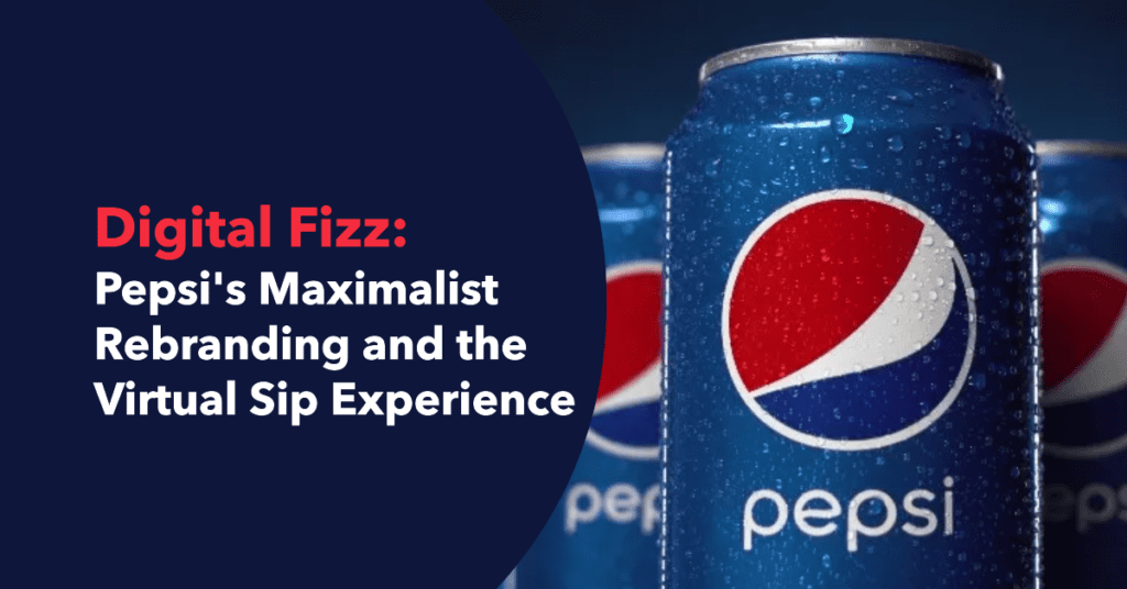 Digital Fizz: Pepsi’s Maximalist Rebranding and the Virtual Sip Experience
